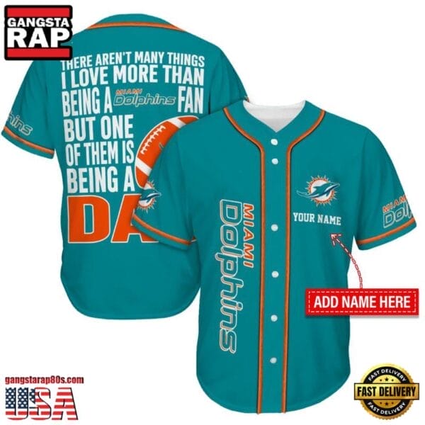 Miami Dolphins I Love Being A Dad Father’s Day New Design Baseball Jersey Shirt AMCBJS000042