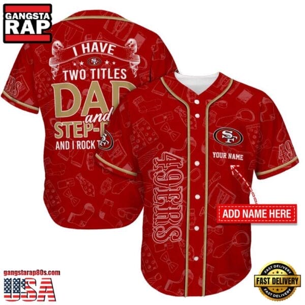 San Francisco 49ers I Have Two Titles Father’s Day New Design Baseball Jersey Shirt AMCBJS000064
